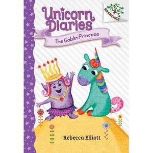 The Goblin Princess: A Branches Book (Unicorn Diaries #4): Volume 4 -- Rebecca E